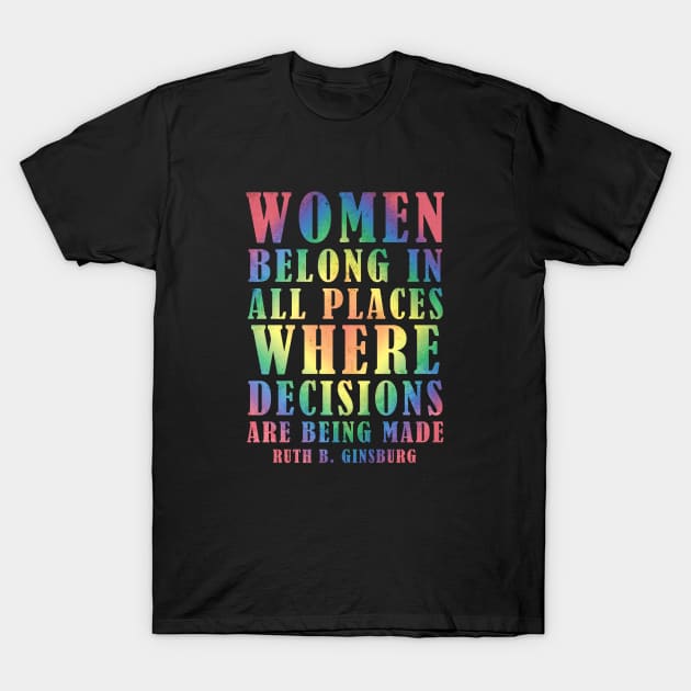 Women Belong In All Places Where Decisions Are Being Made - Ruth Bader Ginsburg Quote T-Shirt by Zen Cosmos Official